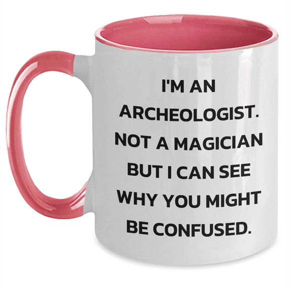 Archeologist Gifts, Funny Quote Two Tone Coffee Mug, Gifts from Mom for Archeologist Friends, Unique Mother's Day Unique Gifts for Women, Men, Family, Friends