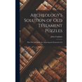 thumbnail image 1 of Archeology's Solution of Old Testament Puzzles: How Pick and Spade are Answering the Destructive Cri, (Hardcover), 1 of 1