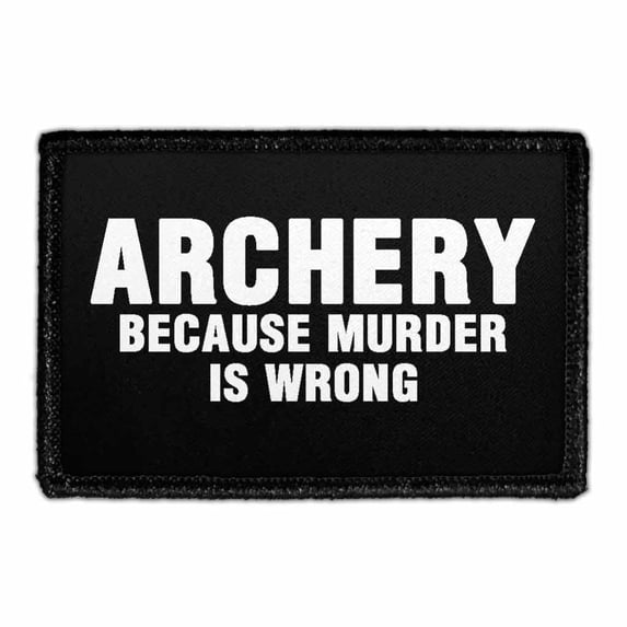 Archery Because Murder is Wrong - Removable Patch