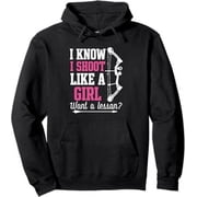Archery Girl Archer Gifts I Know I Shoot Like A Girl Pullover Hoodie