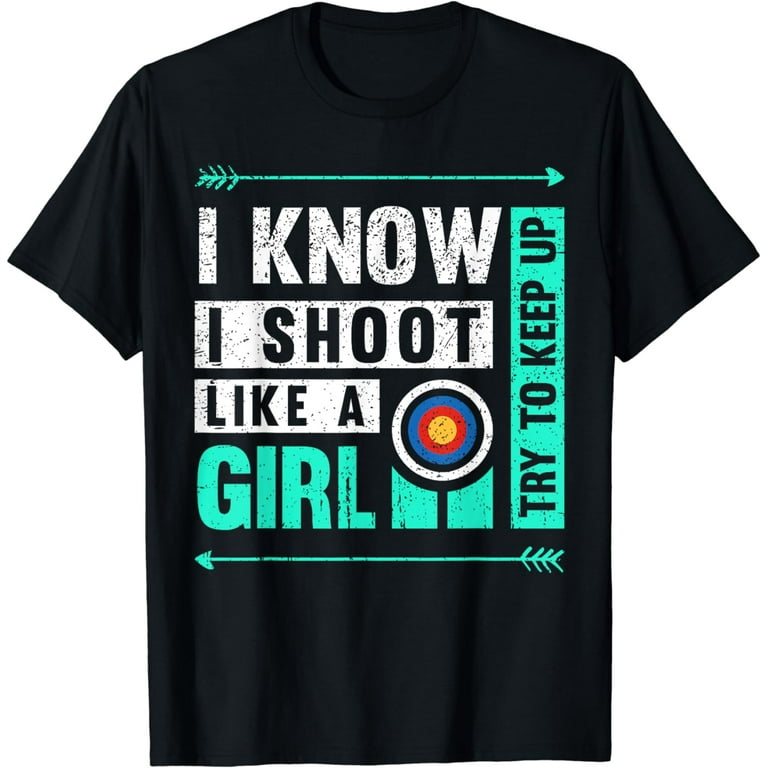 Shoot Like A Girl Archery Novelty Graphic T Shirt Shoot Like A Girl Archery Novelty Graphic T Shirt