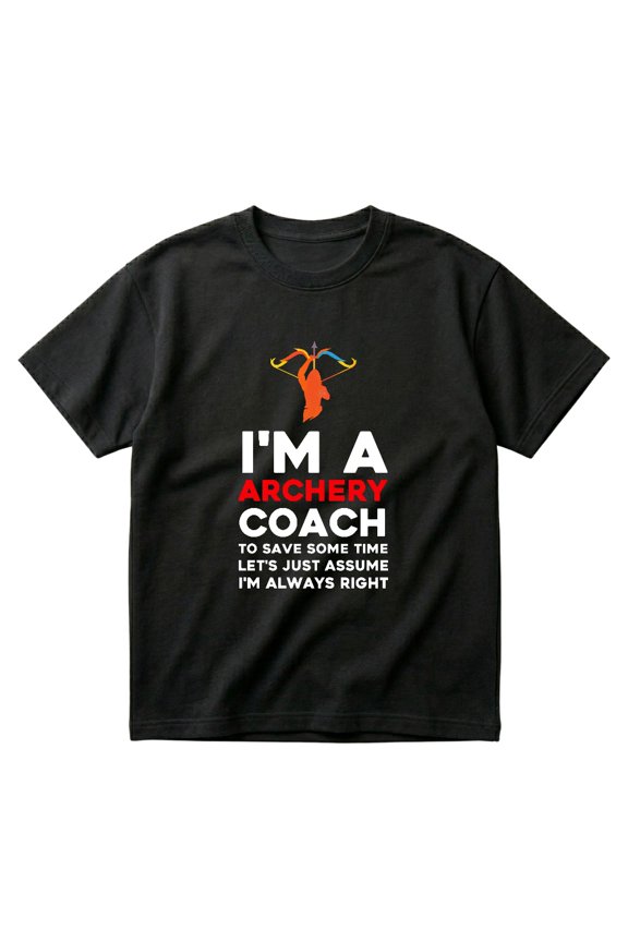 Archery Just Assume I'm Always Right Funny Archery Coach Gift T-Shirts