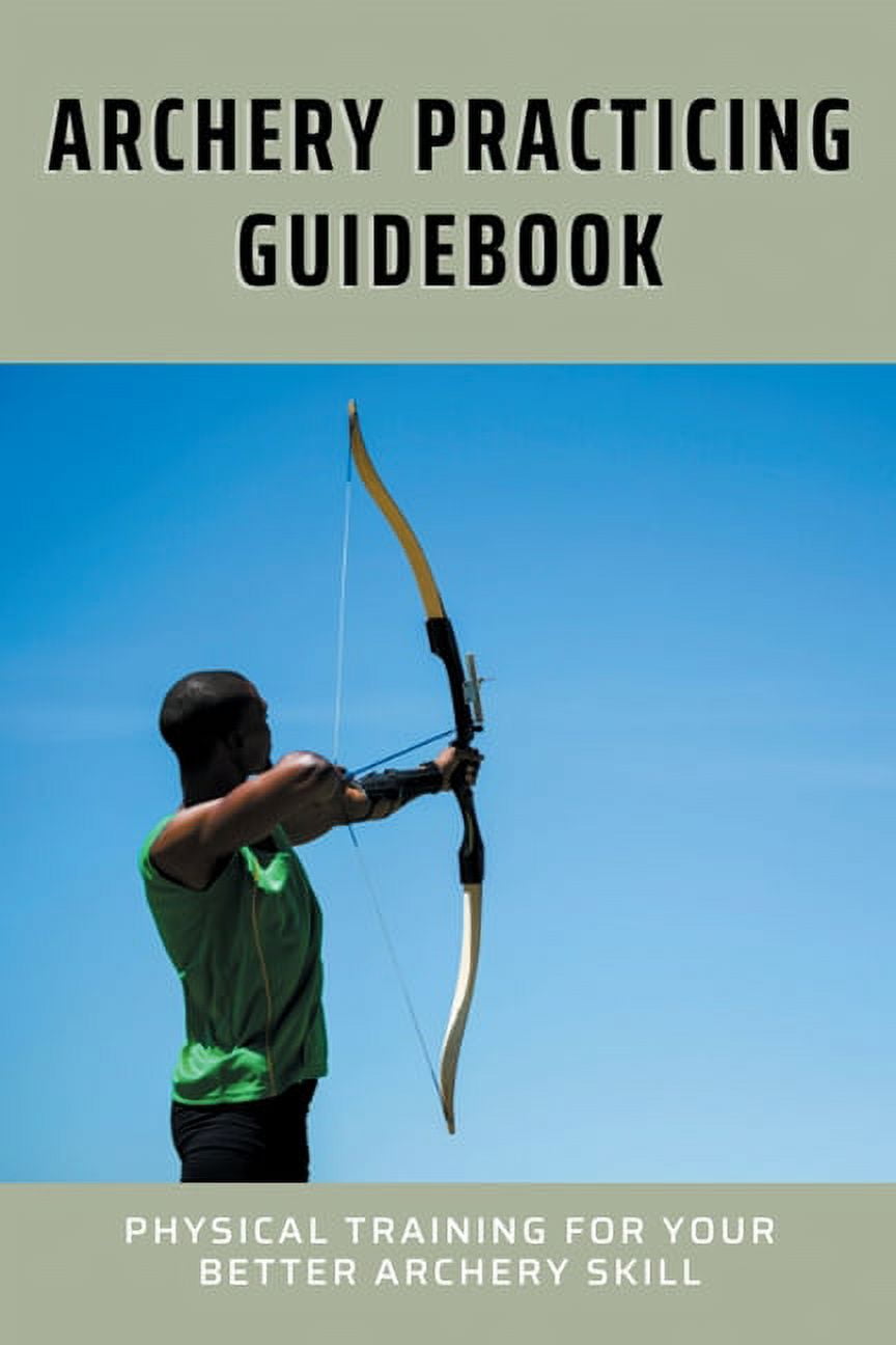 Archery Practicing Guidebook Physical Training For Your Better