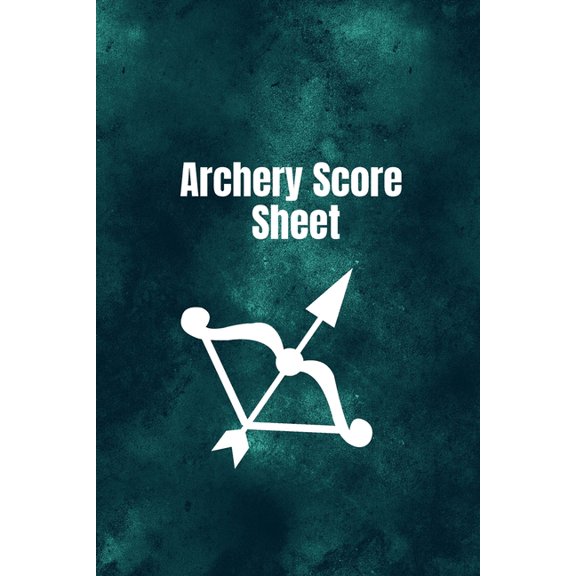 Archery score sheet : Archery logbook, Archery Score book, Archery Competitions, Tournaments and Notes (Paperback)