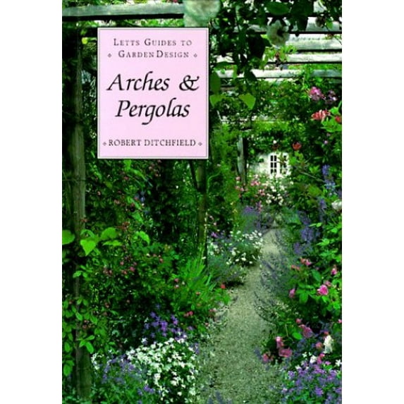 Pre-Owned Arches & Pergolas (Letts Guides to Graden Design) (Hardcover) 1558595503 9781558595507