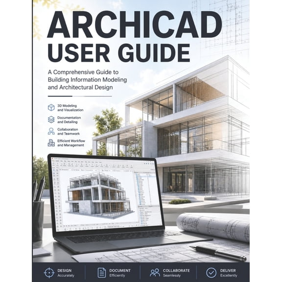 ArchiCAD User Guide: Master ArchiCAD Fast - The Practical Manual to BIM Modeling, Floor Plans, 3D Design, and Publishabl, (Paperback)