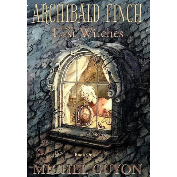 Archibald Finch and the Lost Witches: (book 1, illustrated) (Hardcover) by Michel Guyon