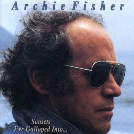 Archie Fisher - Sunsets I've Galloped Into - Music & Performance - CD