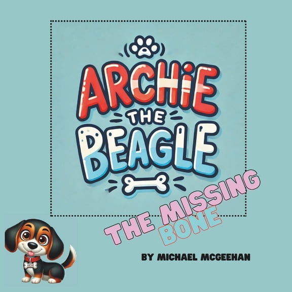 Archie the Beagle Archie The Beagle and The Missing Bone, Book 1, (Paperback)