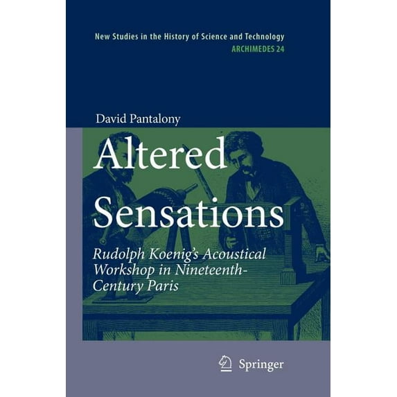 Archimedes Altered Sensations: Rudolph Koenig's Acoustical Workshop in Nineteenth-Century Paris, Book 24, (Paperback)