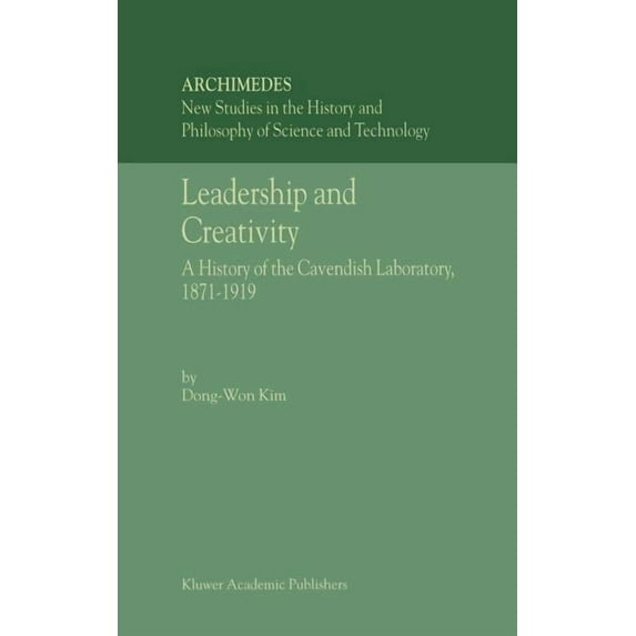 Archimedes Leadership and Creativity: A History of the Cavendish Laboratory, 1871-1919, Book 5, (Hardcover)