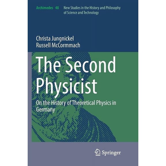 Archimedes The Second Physicist: On the History of Theoretical Physics in Germany, Book 48, (Paperback)