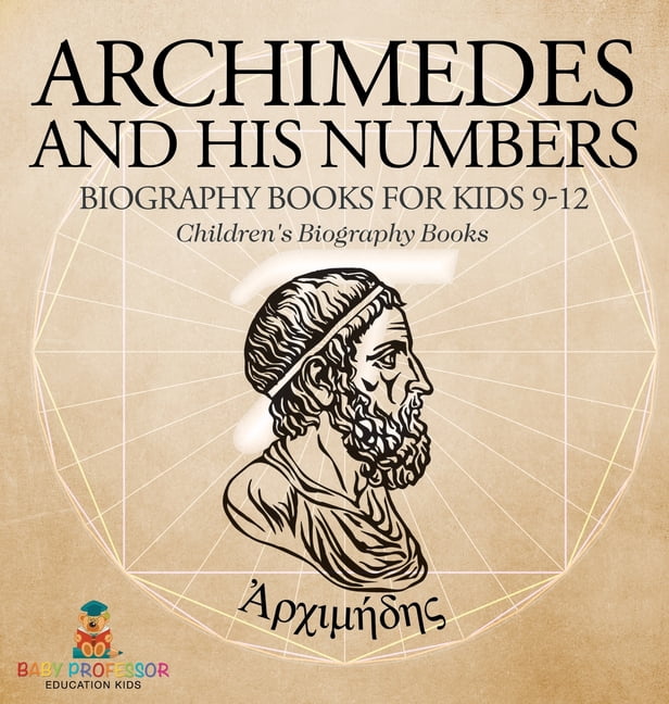Archimedes and His Numbers - Biography Books for Kids 9-12 Children's ...