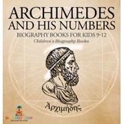 Archimedes and His Numbers - Biography Books for Kids 9-12 Children's Biography Books, Hardcover