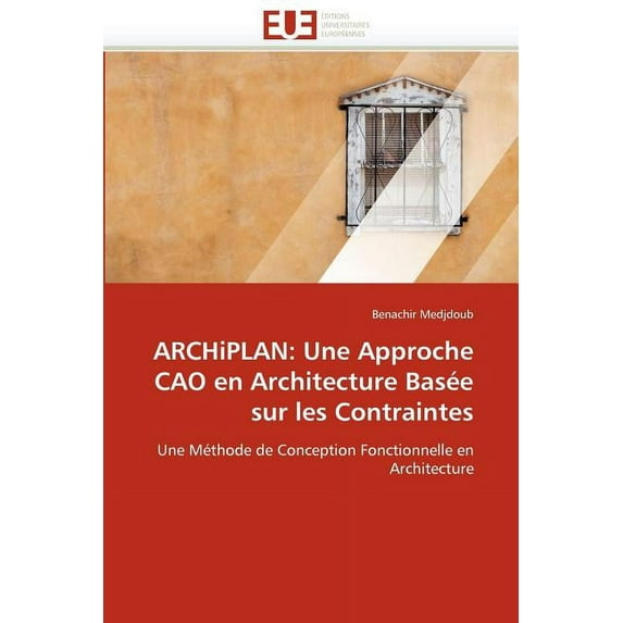 Omn.Univ.Europ.: Archiplan: Une Approche Cao En Architecture Basée Sur Les Contraintes (Paperback)
