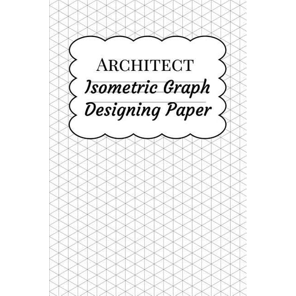 Architect Isometric Graph Designing Paper : Grid Paper for Landscape Drawing and Architectural Design Planning, Equilateral Triangles .28 (Paperback)