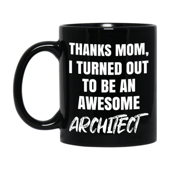 Architect Mom Mug, Thanks Mom I Turned Out To Be An Awesome Architect, 11Oz Or 15Oz Black Ceramic Coffee Cup