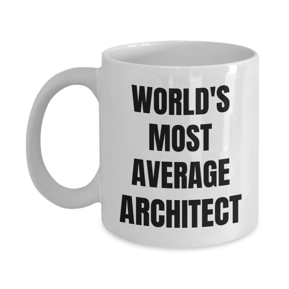 Architect Mug - Coffee Cup - World's Most Average Architect- Architect Gifts