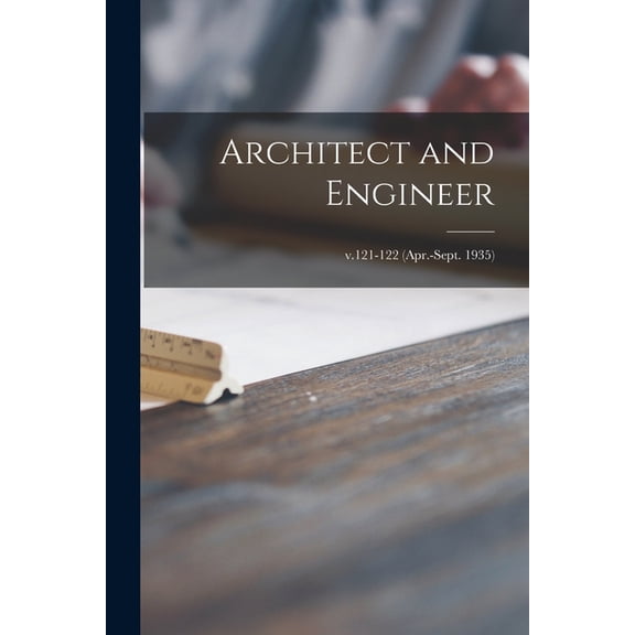 Architect and Engineer; v.121-122 (Apr.-Sept. 1935) (Paperback)