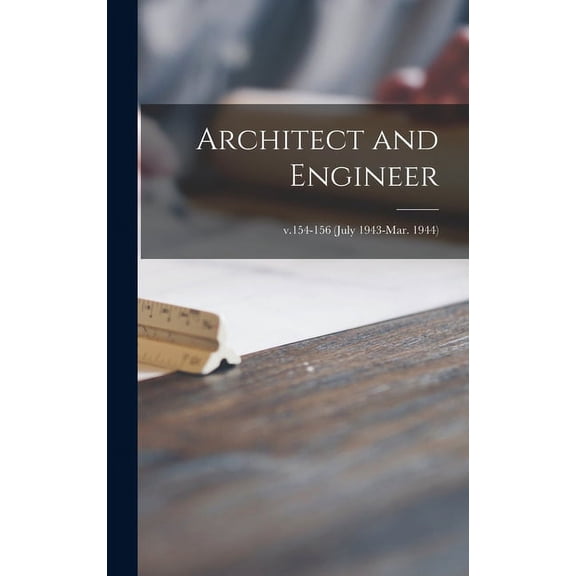 Architect and Engineer; v.154-156 (July 1943-Mar. 1944) (Hardcover)