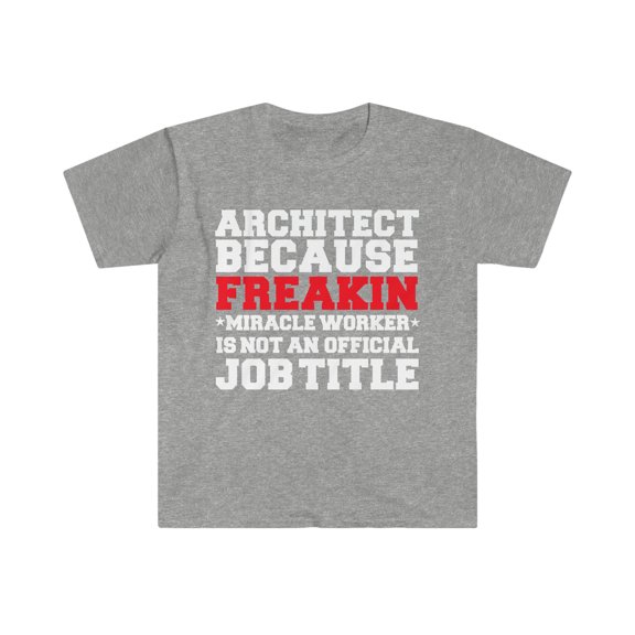 Architect because Miracle Worker not a job title Unisex T-shirt S-3XL