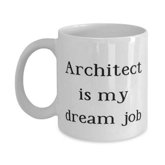 Architect is my dream job 15oz Mug, Architect Present From Colleagues, Gag Cup For Men Women