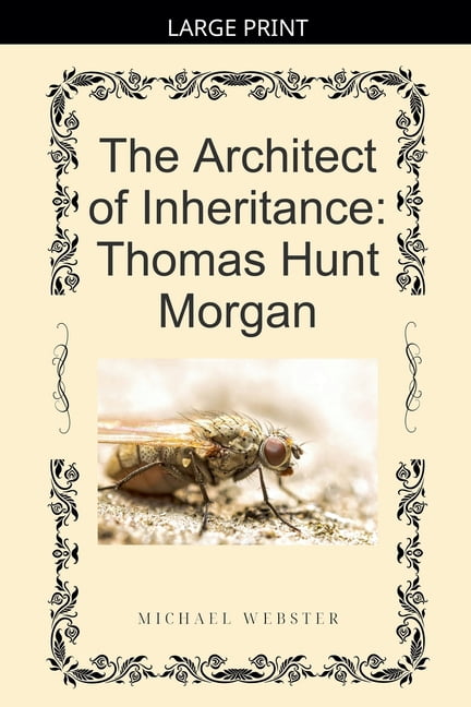 The Architect of Inheritance: Thomas Hunt Morgan, (Paperback)