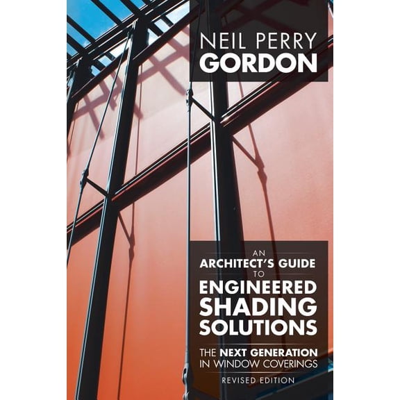 An Architect's Guide to Engineered Shading Solutions: The Next Generation in Window Coverings, (Paperback)
