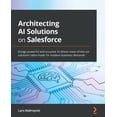 thumbnail image 1 of Architecting AI Solutions on Salesforce: Design powerful and accurate AI-driven state-of-the-art solutions tailor-made f, (Paperback), 1 of 1