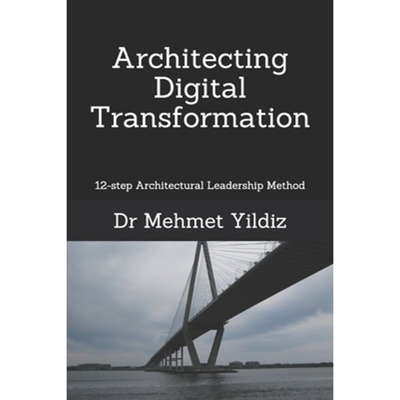 Architecting Digital Transformation: 12-step Architectural Leadership Method (Paperback) by Yildiz