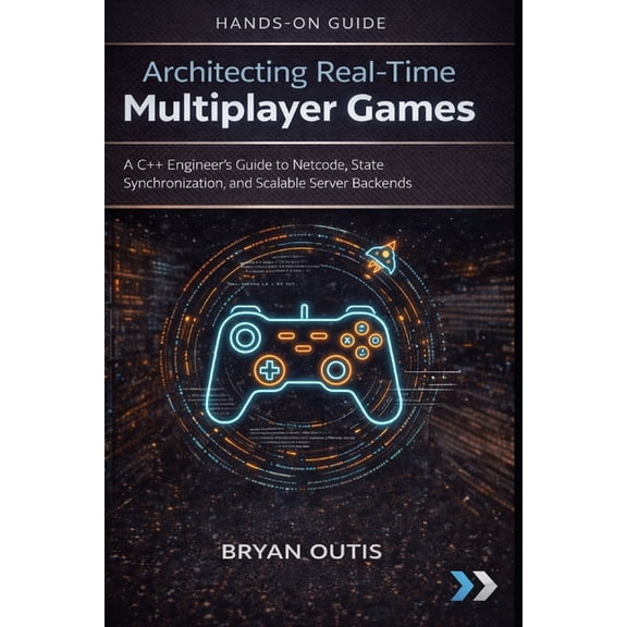 C++ Game Programming and Animation Architecting Real-Time Multiplayer Games: A C++ Engineer's Guide to Netcode, State Synchronization, and Scalable Server , (Paperback)