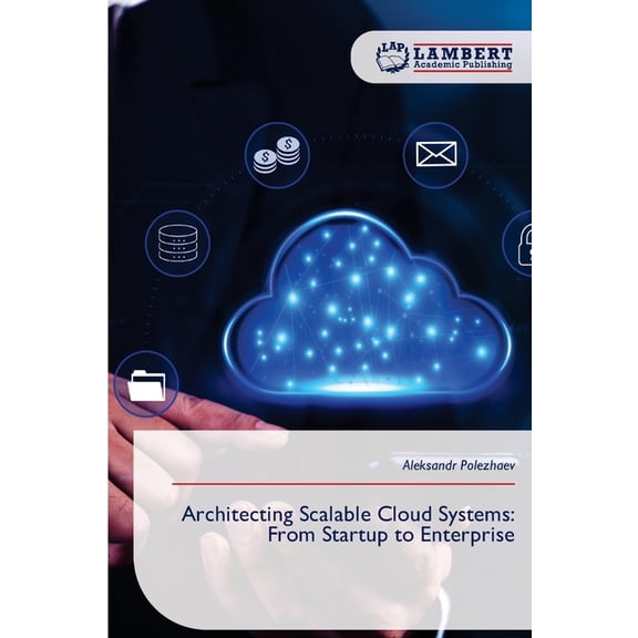 Architecting Scalable Cloud Systems: From Startup to Enterprise, (Paperback)