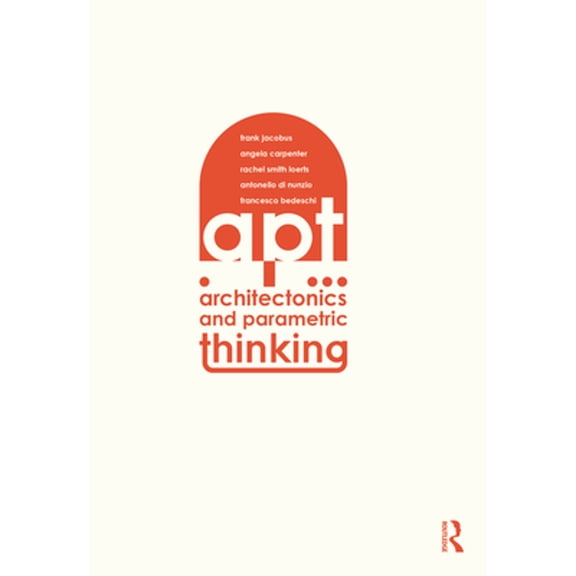 Pre-Owned Architectonics and Parametric Thinking: Computational Modeling for Beginning Design (Paperback 9781032180533) by Frank Jacobus, Angie Carpenter, Rachel Smith Loerts