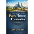 thumbnail image 1 of The Architectural Guide to Cpd The Architects guide to Places, Planning and Communities: Blueprint Mastery: Navigate Planning, Shape Communities, Build, (Paperback), 1 of 1