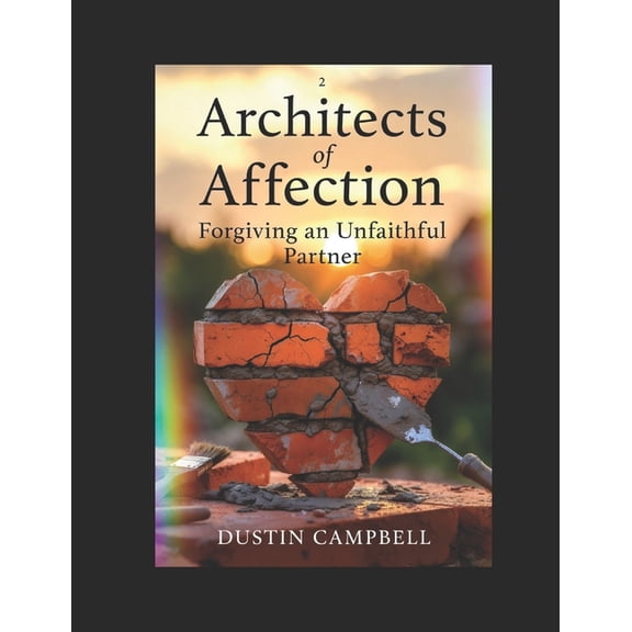 Architects of Affection Architects Of Affection: Forgiving An Unfaithful Partner, (Paperback)