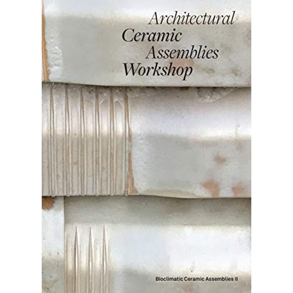 Pre-Owned Architectural Ceramic Assemblies Workshop: Bioclimatic Ceramic Assemblies II Paperback