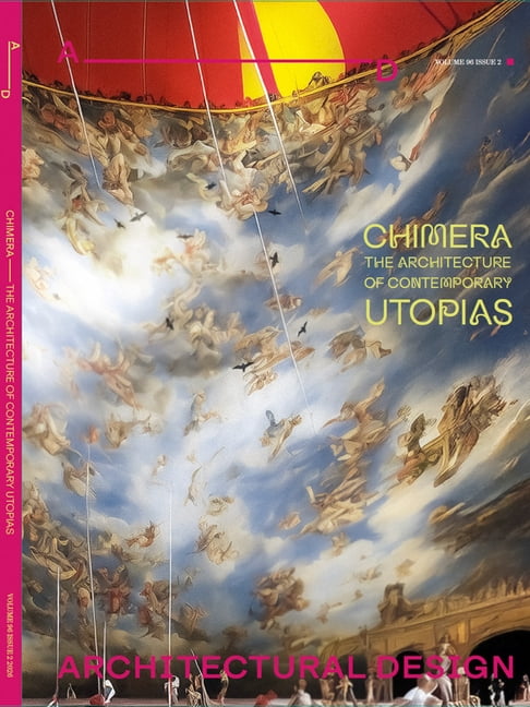 Architectural Design 96.2: Chimera: The Architecture of Contemporary Utopias, (Paperback)