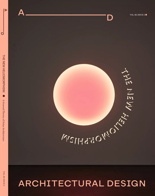 Architectural Design 96.3: The New Heliomorphism: A General Theory of Solar Architecture, (Paperback)