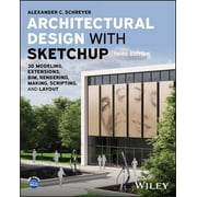 Architectural Design with Sketchup 3D Modeling, Extensions, Bim, Rendering, Making, Scripting, and Layout, Paperback