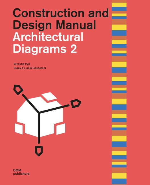 Architectural Diagrams 2: Construction and Design Manual Architectural Diagrams 2: Construction and Design Manual