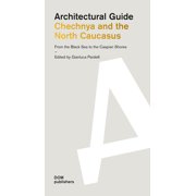 Architectural Guide Chechnya and the North Caucasus From the Black Sea to the Caspian Shores Architectural Guide, Paperback