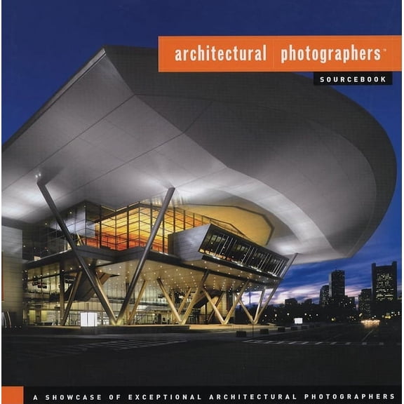 Architectural Photographers Sourcebook: A Showcase of Exceptional Architectural Photographers, (Hardcover)
