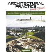Architectural Practice Simplified A Survival Guide and Checklists for Building Construction and Site Improvements as We, Paperback