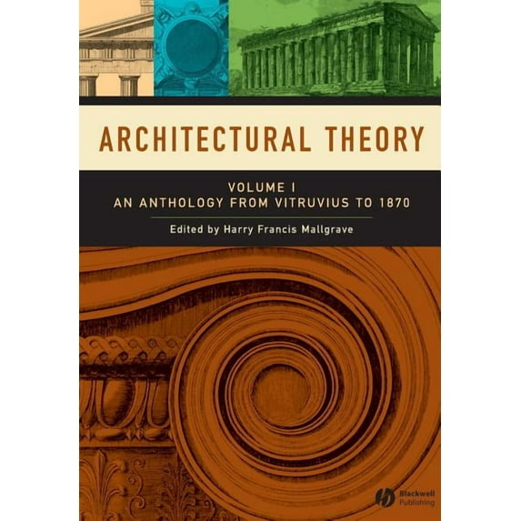 Architectural Theory, Volume 1: An Anthology from Vitruvius to 1870, (Paperback)