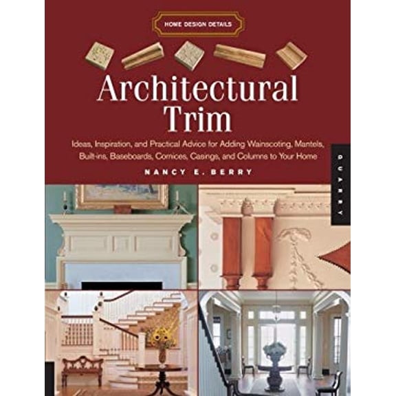 Pre-Owned Architectural Trim: Ideas, Inspiration and Practical Advice for Adding Wainscoting, Mantels, Built-Ins, Baseboards, Cornices, Castings and Columns to... (Paperback) 1592533264 9781592533268
