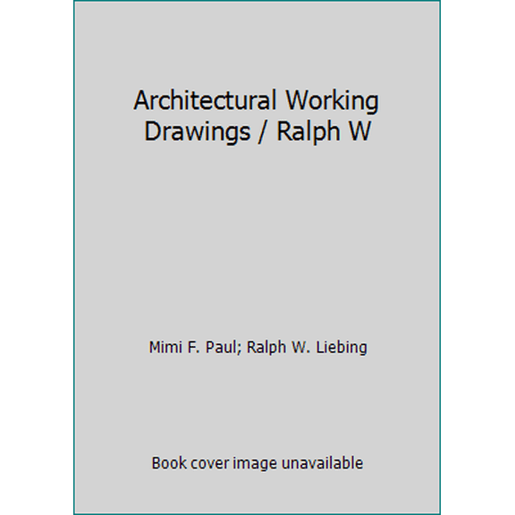 Pre-Owned Architectural Working Drawings / Ralph W (Hardcover) 0471866490 9780471866497