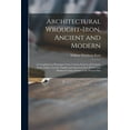 thumbnail image 1 of Architectural Wrought-iron, Ancient and Modern: a Compilation of Examples From Various Sources of German, Swiss, Italian, French, English and American Iron Work From Mediaeval Times Down to the Presen, 1 of 1