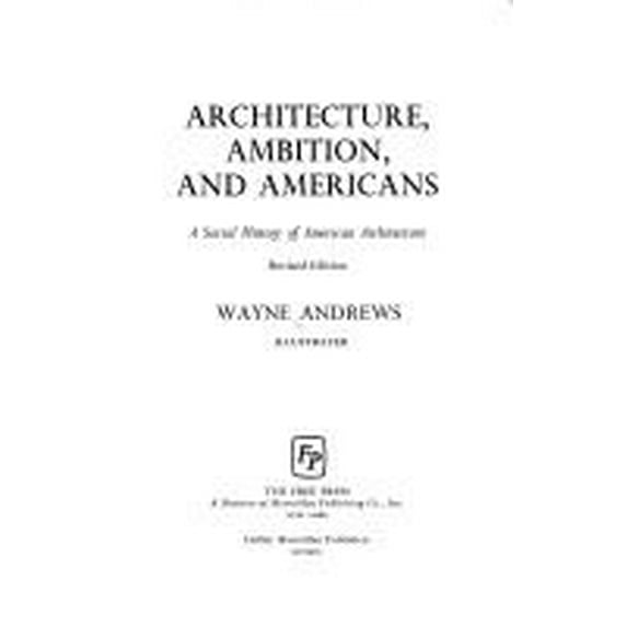 Pre-Owned Architecture, Ambition, and Americans: A Social History of American Architecture (Hardcover) 0029007704 9780029007709