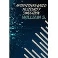 thumbnail image 1 of Architecture-Based 5G Security Simulation, (Paperback), 1 of 1
