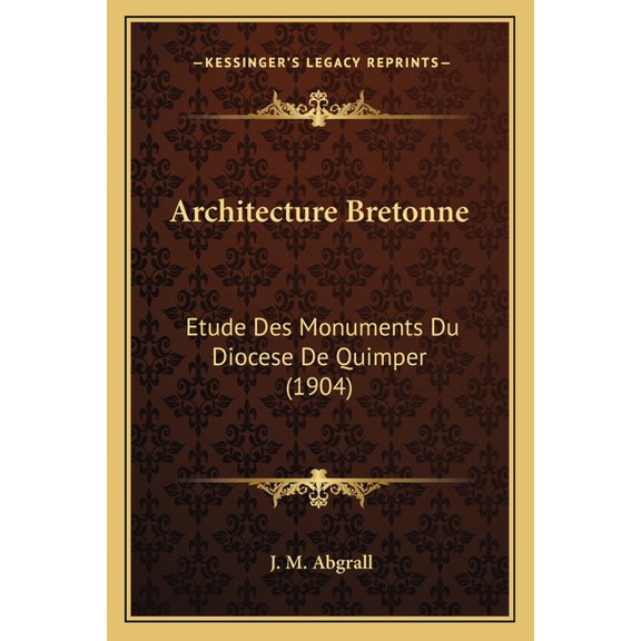 Architecture Bretonne : Etude Des Monuments Du Diocese De Quimper (1904) (Paperback)